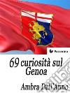 69 curiosità sul Genoa. E-book. Formato EPUB ebook di Ambra D.