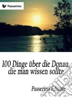 100 Dinge über die Donau, die man wissen sollte. E-book. Formato EPUB ebook