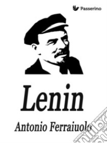 Lenin. E-book. Formato EPUB ebook di Antonio Ferraiuolo