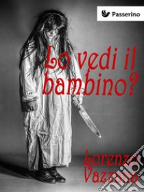 Lo vedi il bambino?. E-book. Formato EPUB ebook di Lorenzo Vaudo