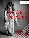 Lo vedi il bambino?. E-book. Formato EPUB ebook di Lorenzo Vaudo