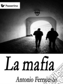 La mafia . E-book. Formato EPUB ebook di Antonio Ferraiuolo