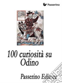 100 curiosità su Odino. E-book. Formato EPUB ebook di Passerino Editore 