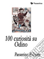 100 curiosità su Odino. E-book. Formato EPUB ebook