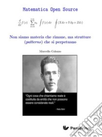 Non siamo materia che rimane, ma strutture (patterns) che si perpetuano. E-book. Formato EPUB ebook di Marcello Colozzo