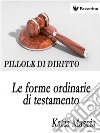 Le forme ordinarie di testamento. E-book. Formato EPUB ebook di Katia Mascia