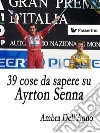 39 cose da sapere su Ayrton Senna . E-book. Formato EPUB ebook