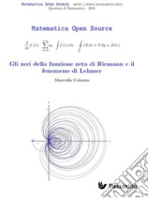 Gli zeri della funzione zeta di Riemann e il fenomeno di Lehmer. E-book. Formato PDF ebook di Marcello Colozzo