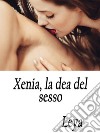 Xenia, la dea del sesso. E-book. Formato Mobipocket ebook