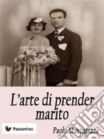 L'arte di prender marito . E-book. Formato Mobipocket ebook