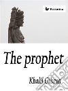 The Prophet. E-book. Formato EPUB ebook di Khalil Gibran