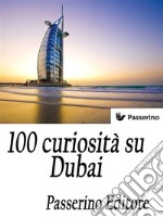 100 curiosità su Dubai. E-book. Formato Mobipocket ebook