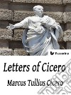 Letters of Cicero. E-book. Formato EPUB ebook di Marcus Tullius Cicero