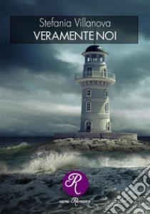 Veramente noi. E-book. Formato EPUB ebook di Stefania Villanova