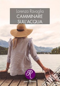 Camminare sull'acqua. E-book. Formato EPUB ebook di Lorenza Ravaglia