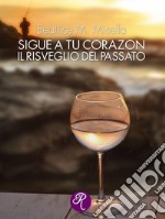 Il risveglio del passato Sigue a tu corazon. E-book. Formato EPUB ebook