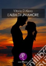 L&apos;alba di un amore. E-book. Formato EPUB ebook