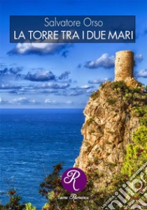 La torre tra i due mari. E-book. Formato EPUB ebook di Salvatore Orso