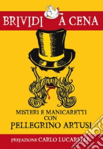 Misteri e manicaretti con Pellegrino Artusi. E-book. Formato EPUB ebook di A cura di Simone Metalli e Marcello Trazzi