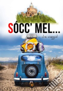 Socc’mel… che viaggio!. E-book. Formato EPUB ebook di a cura di Cristina Orlandi