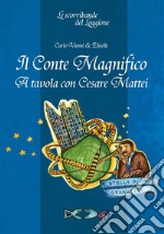 Il conte magnificoA tavola con Cesare Mattei. E-book. Formato EPUB ebook