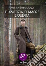 D&apos;amicizia, d&apos;amore e guerra. E-book. Formato EPUB ebook