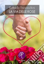 La via delle rose. E-book. Formato EPUB ebook