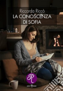 La conoscenza di Sofia. E-book. Formato EPUB ebook di Riccarda Riccò