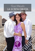 La scelta giusta. E-book. Formato EPUB ebook