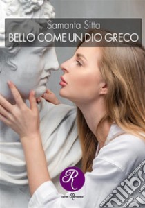 Bello come un dio greco. E-book. Formato EPUB ebook di Samanta Sitta