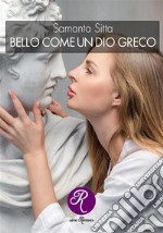 Bello come un dio greco. E-book. Formato EPUB ebook