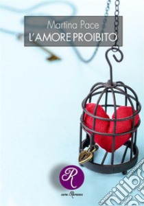 L'amore proibito. E-book. Formato EPUB ebook di Martina Pace