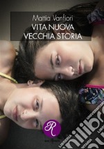 Vita nuova, vecchia storia. E-book. Formato EPUB ebook