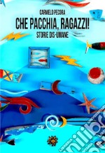 Che pacchia ragazzi! Storie dis-umane. E-book. Formato EPUB ebook