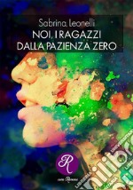 Noi, i ragazzi dalla pazienza 0. E-book. Formato EPUB ebook