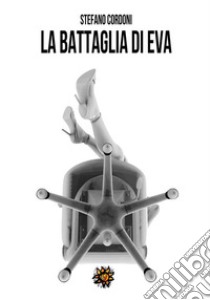 La battaglia di Eva. E-book. Formato EPUB ebook di Stefano Cordoni