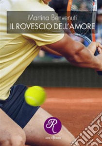 Il rovescio dell'amore. E-book. Formato EPUB ebook di Martina Benvenuti