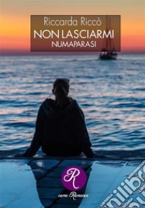 Non lasciarmiNumaparasi. E-book. Formato EPUB ebook di Riccarda Riccò