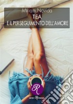 Tea e il perseguimento dell&apos;amore. E-book. Formato EPUB ebook