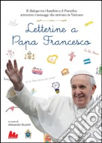 Letterine a papa Francesco. Il dialogo tra i bambini e il pontefice attraverso i messaggi che arrivano in Vaticano. E-book. Formato PDF ebook