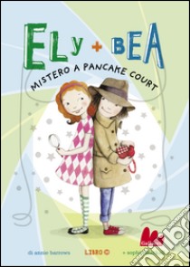 Ely + Bea 10 Mistero a Pancake Court. E-book. Formato PDF ebook di Annie Barrows