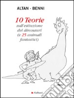 10 teorie sull'estinzione dei dinosauri (e 25 animali fantastici). E-book. Formato PDF ebook