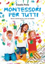 Montessori per tutti. Decine di attività da fare a casa con i bambini 3-6 anni. E-book. Formato EPUB ebook