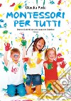 Montessori per tutti. Decine di attività da fare a casa con i bambini 3-6 anni. E-book. Formato PDF ebook di Claudia Porta