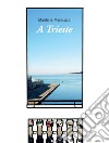 A Trieste. E-book. Formato PDF ebook di Marilena Menicucci