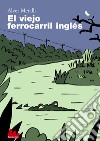 El viejo ferrocarril inglés. E-book. Formato PDF ebook di Alver Metalli