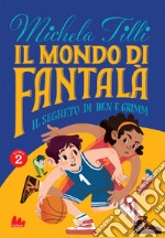 Il mondo di Fantalà 2. Il segreto di Ben e Grimm. E-book. Formato EPUB ebook