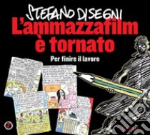 L'ammazzafilm è tornato. Per finire il lavoro. E-book. Formato PDF ebook di Stefano Disegni