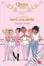 Sarò una stella. Amiche e rivali. E-book. Formato EPUB ebook