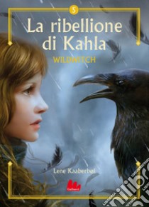 Wildwitch 5. La ribellione di Kahla. E-book. Formato EPUB ebook di Lene Kaaberbøl
